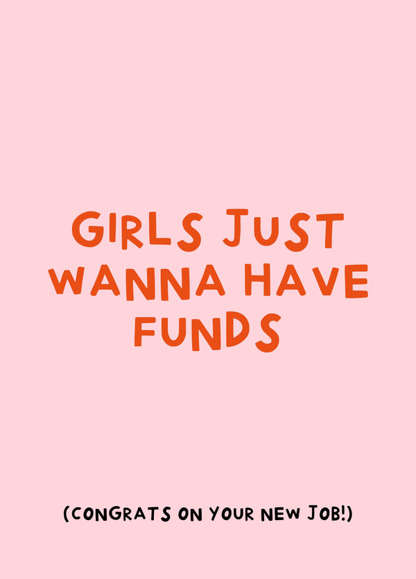 Girls Just Wanna Have Funds- Funny New Job Card
