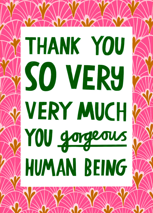 You Gorgeous Human Being! Card