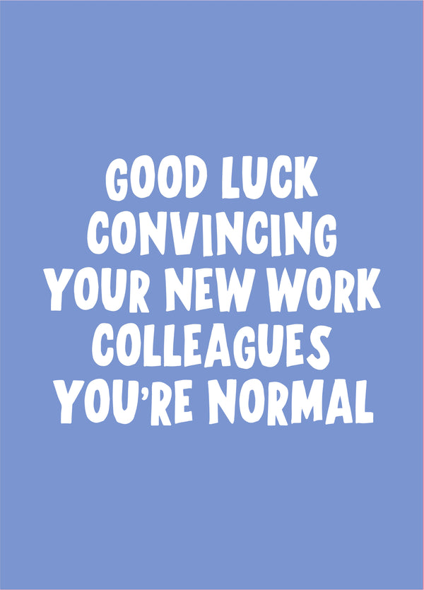 Good Luck Convincing You're Normal New Job Card