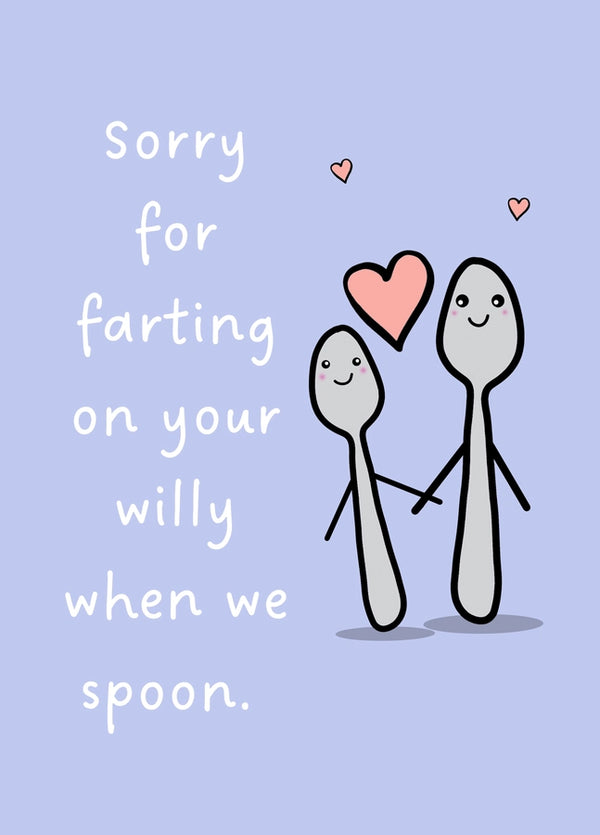 Sorry For Farting On Your Willy When We Spoon Card