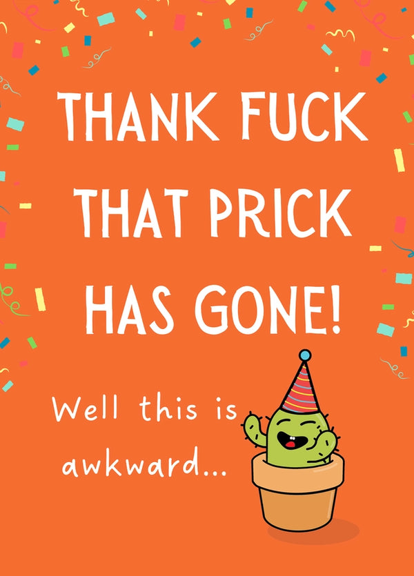 Thank Fuck That Prick Has Gone Card