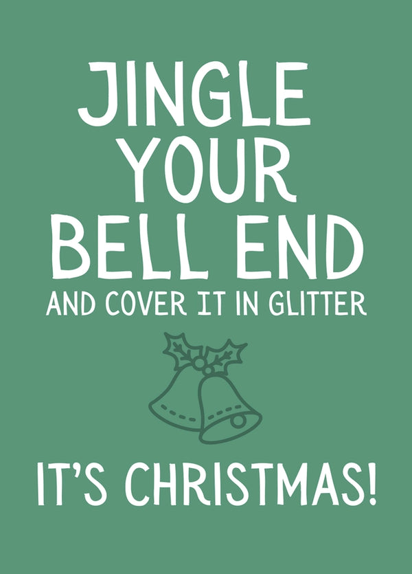 Jingle Your Bellend And Cover It In Glitter Card