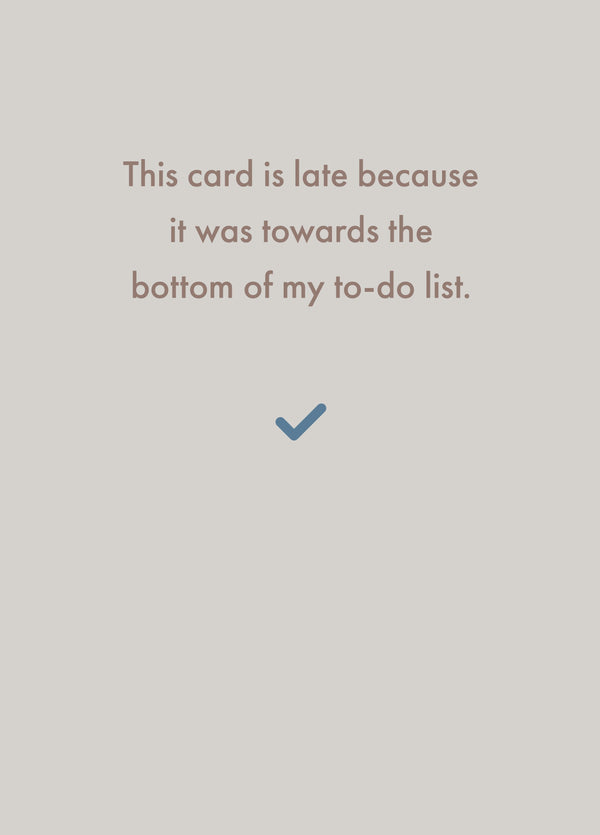 This Card Is Late, It Was Bottom Of My To-do List