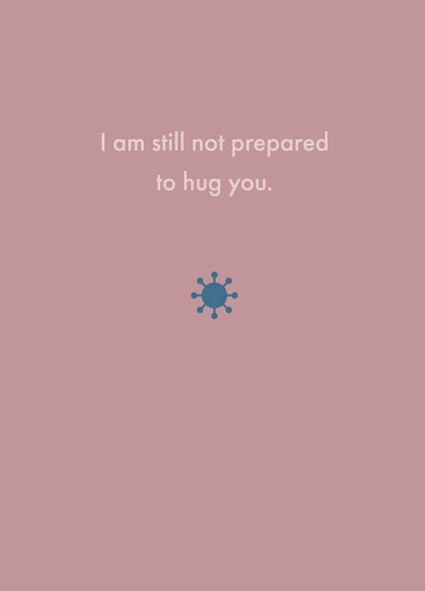I Am Still Not Prepared To Hug You Card