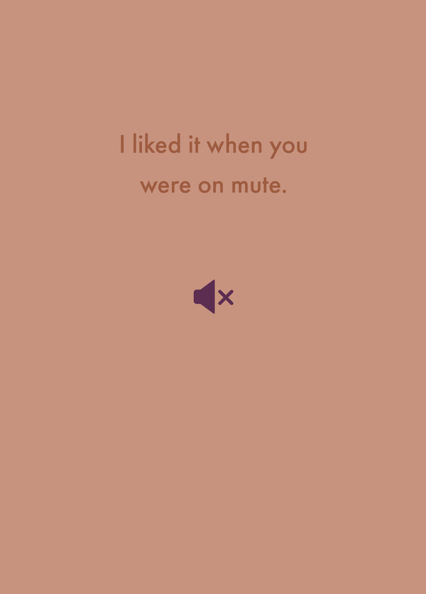 I Liked It When You Were On Mute Card