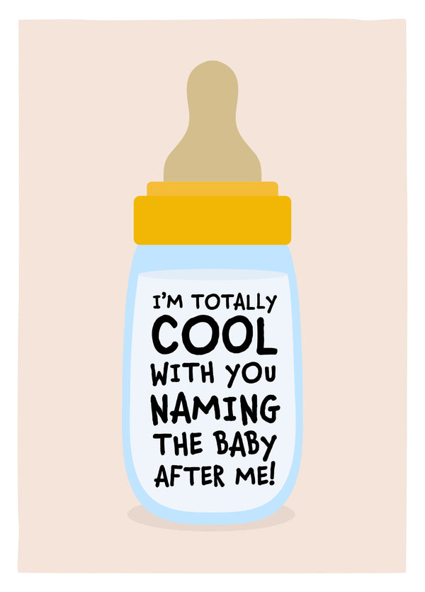 Totally Cool With Your Naming The Baby After Me! Card