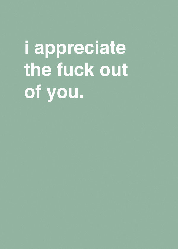 I Appreciate The Fuck Out Of You