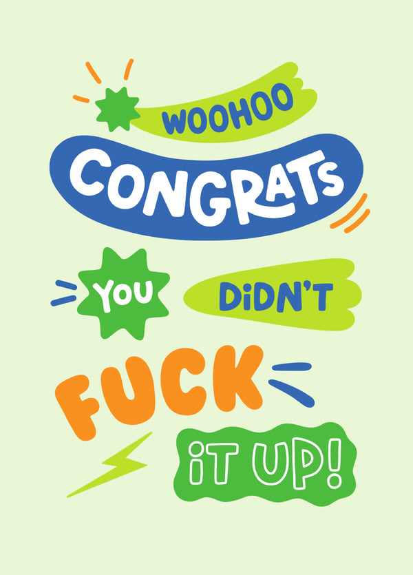 Woohoo Congrats, You Didn’t Fuck It Up Card!