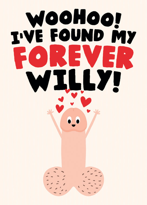 Funny Cheeky Willy Card - Woohoo! I've Found My Forever Willy!