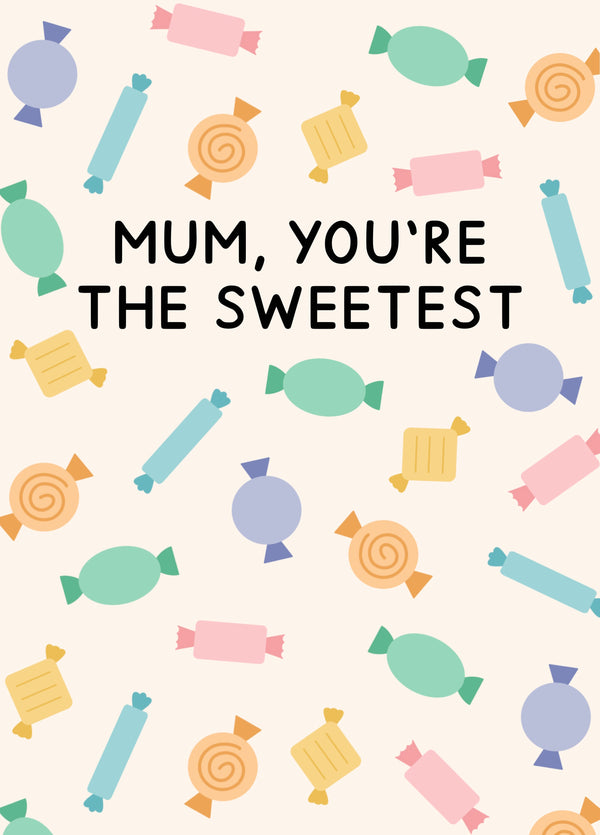 Mum You're The Sweetest Card