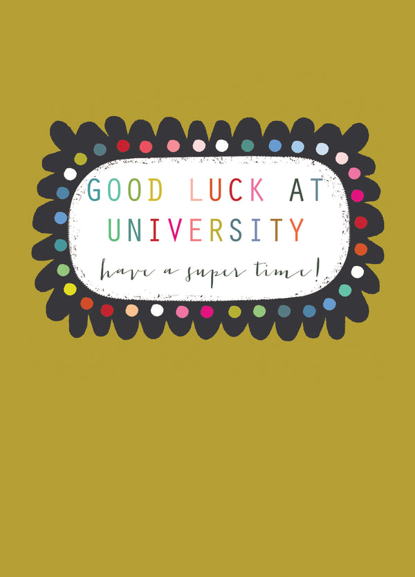 Good Luck At University Have A Super Time!