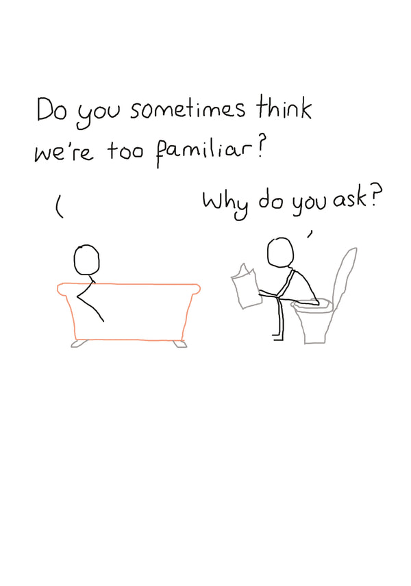 Sometimes Think We're Too Familiar Card
