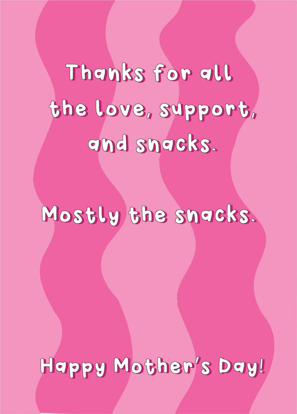 Thanks For The Snacks - Happy Mother's Day Mum