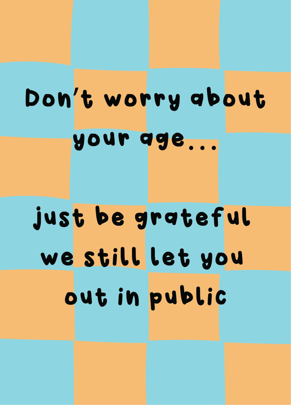 Don't Worry About Your Age - Happy Birthday