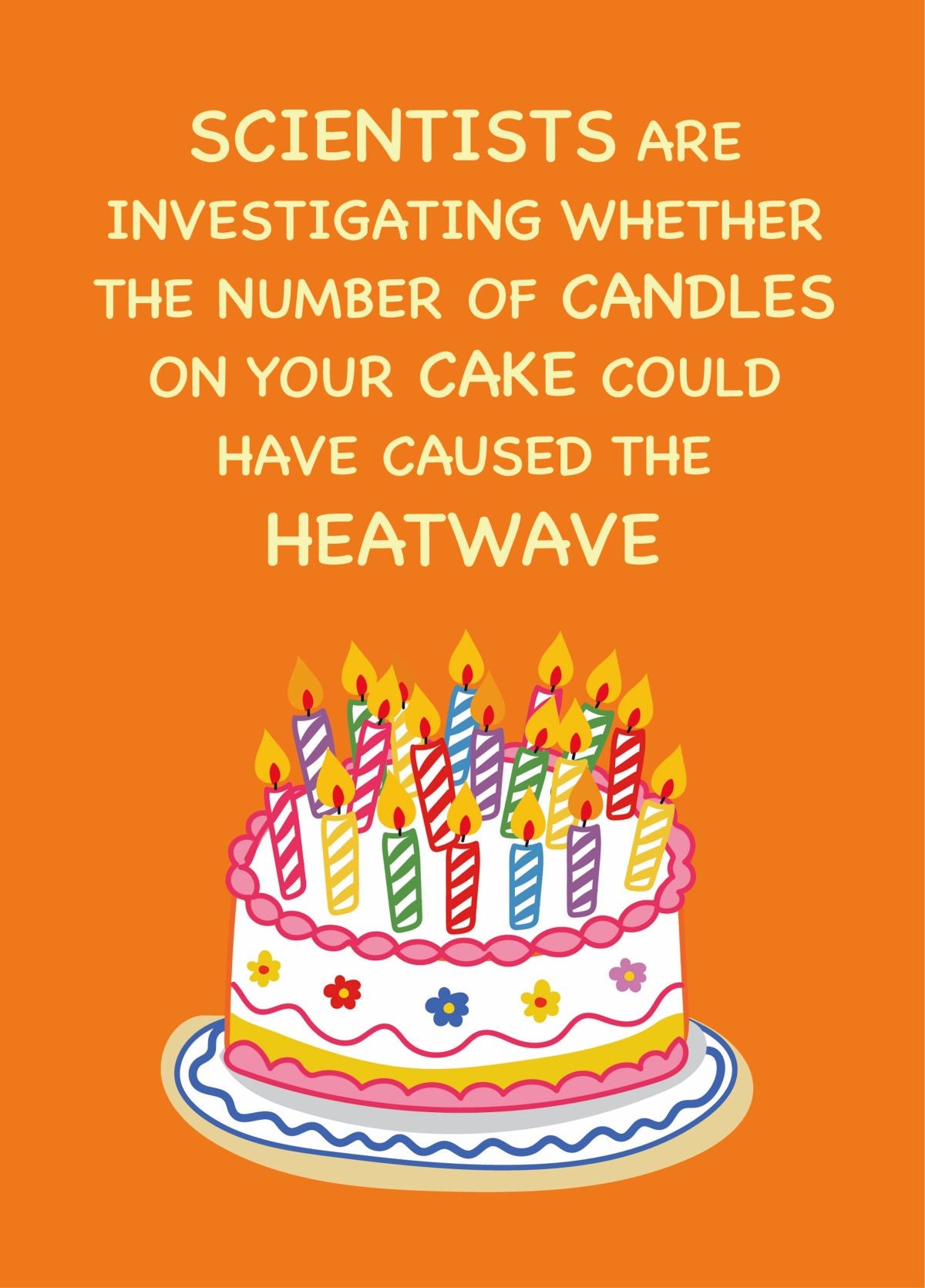 Your Cake Caused A Heatwave - Funny Birthday Card