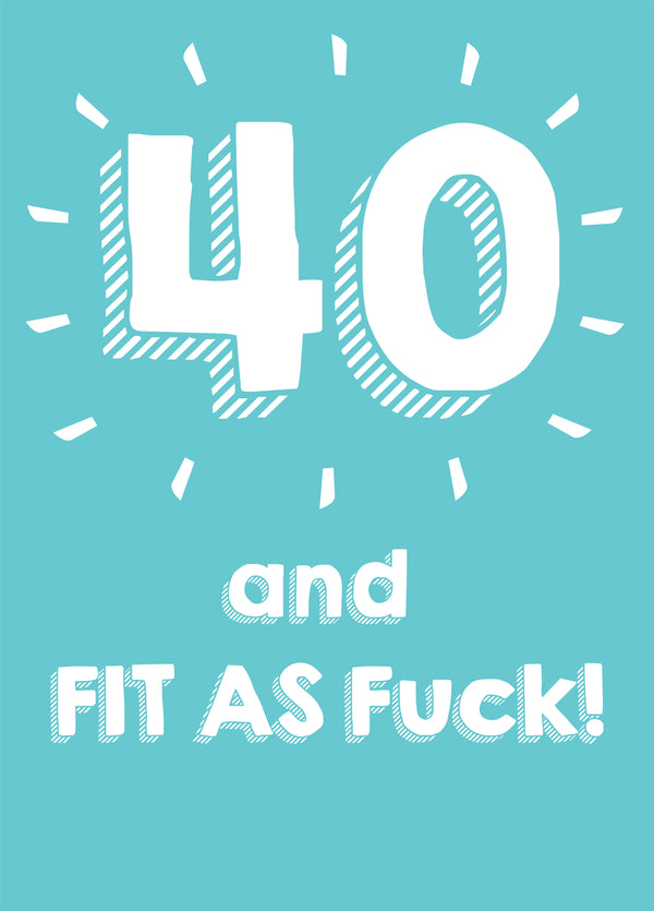 40 And Fit As Fuck Card
