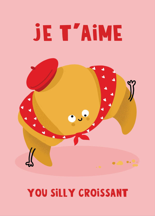 Je T'aime You Silly Croissant