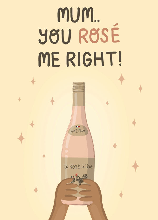 Mum, You Rosé Me Right!