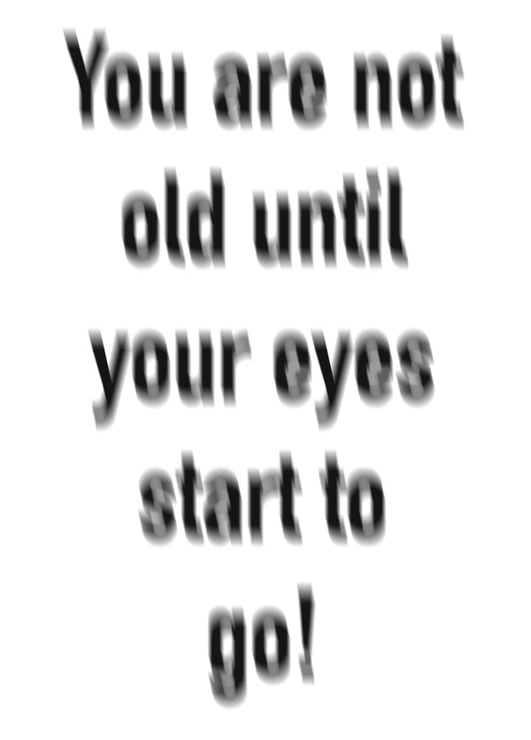 You Are Not Old Until Your Eyes Start To Go! Card