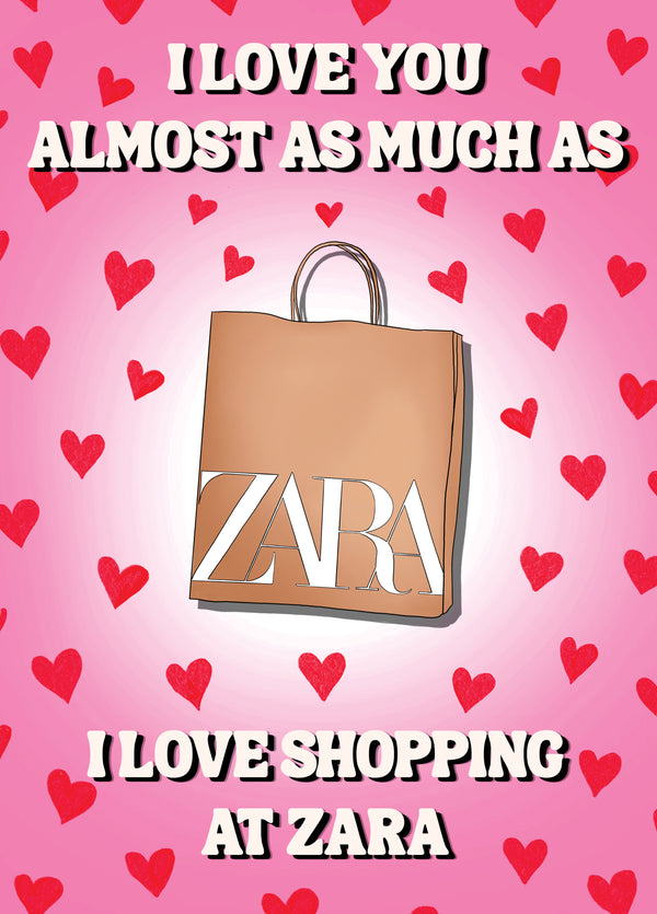 I Love You Almost As Much As Zara Card