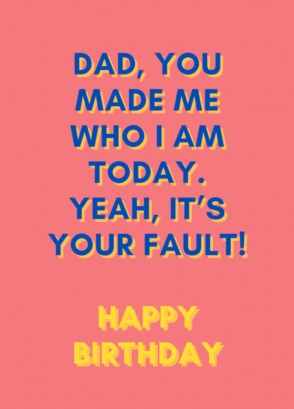 Dads Fault Birthday Card