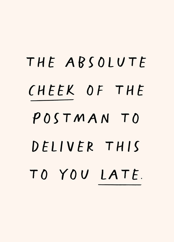 The Absolute Cheek Of The Postman Belated Card