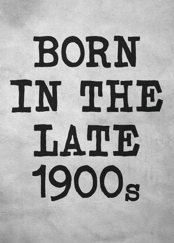 Funny Birthday Card For Those Born In The Late 1900s