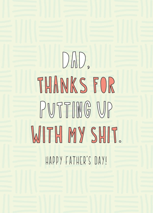 Dad Thanks For Putting Up With My Shit Card
