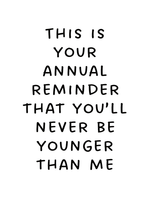You'll Never Be Younger Than Me Card