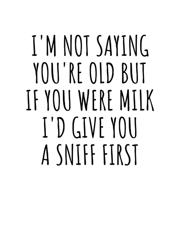 I'm Not Saying You're Old Card