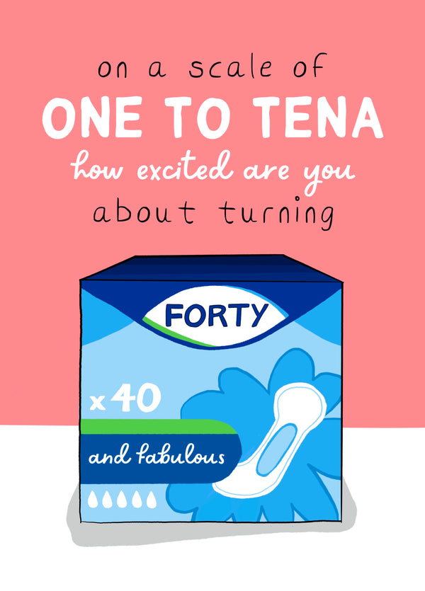 Scale Of One To Tena - Funny 40th Birthday Card For Her