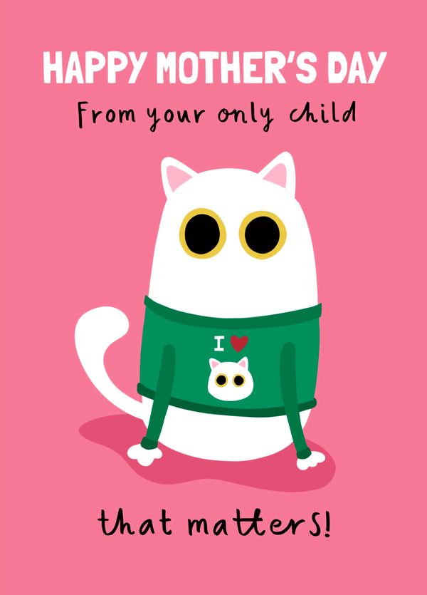 Mother's Day Card From The Only Child That Matters
