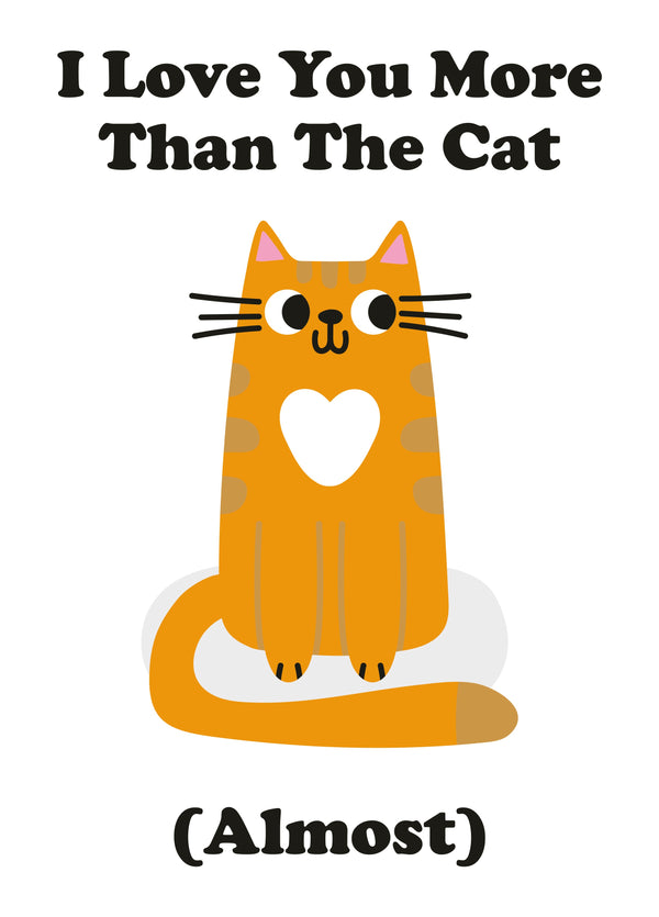 I Love You More Than The Cat (Almost) - Valentines Card