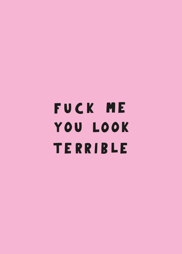 Fuck Me You Look Terrible Card