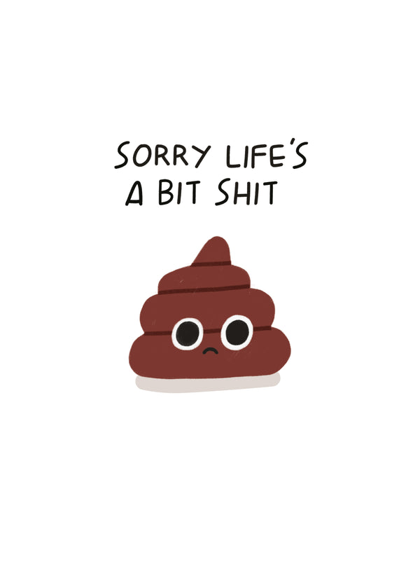 Sorry Life's A Bit Shit Card