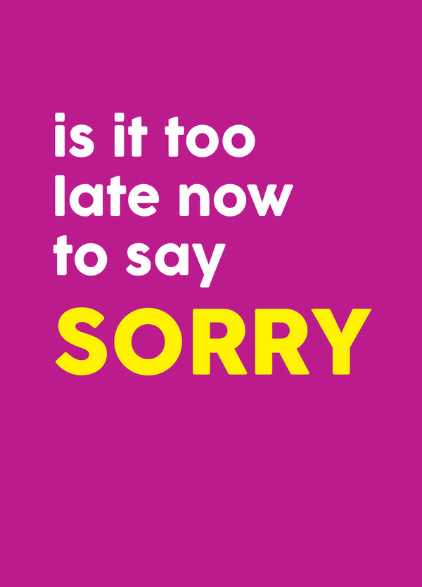 Is It Too Late Now To Say Sorry Card