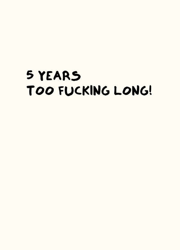 5 Years Too Fucking Long Card