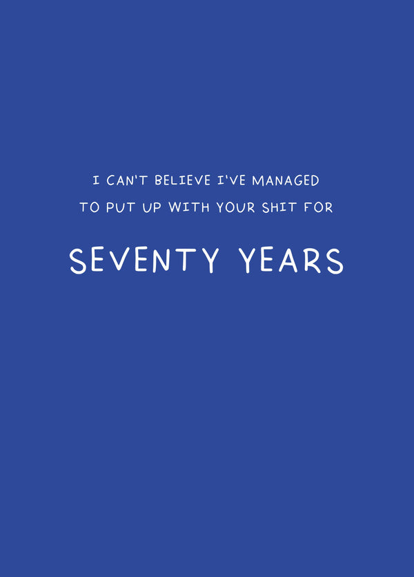 Put Up With Your Shit For Seventy Years Card