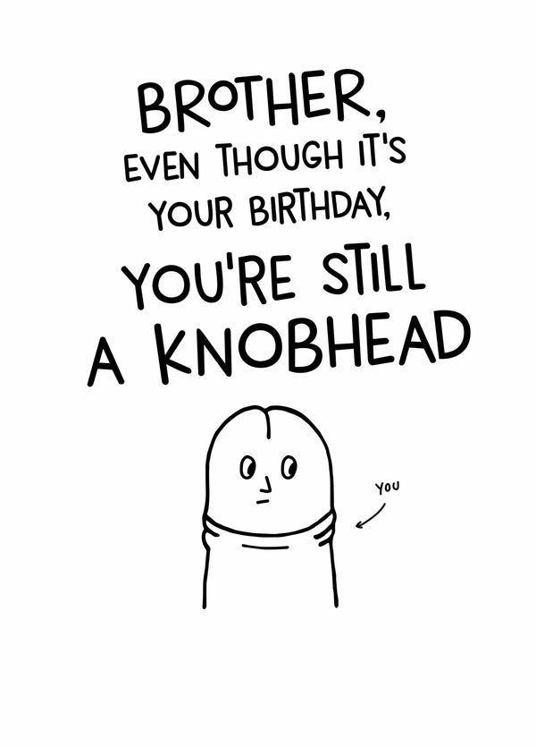 Brother Still A Knobhead Birthday Card