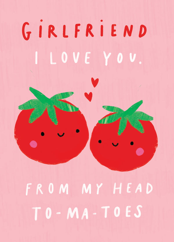 Girlfriend Head To-Ma-Toes Valentine's Card