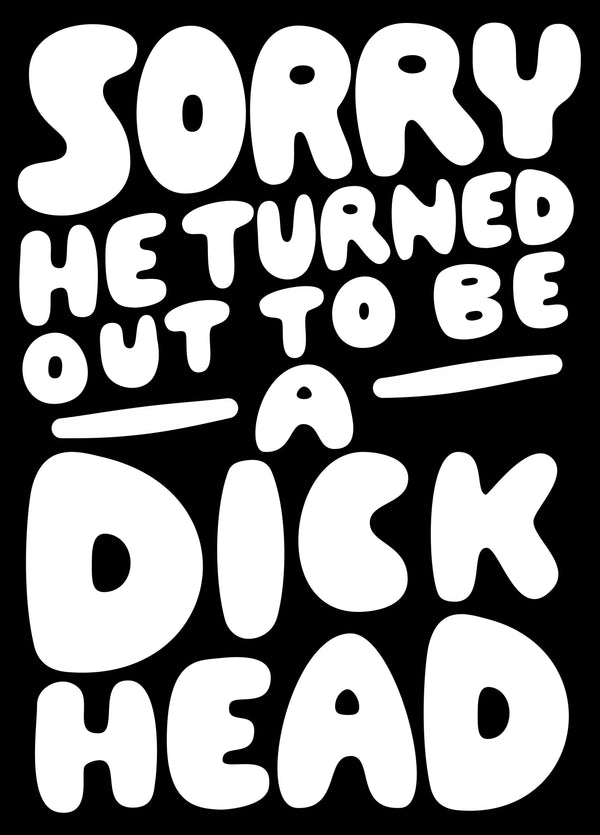 Sorry He Turned Out To Be A Dickhead Card