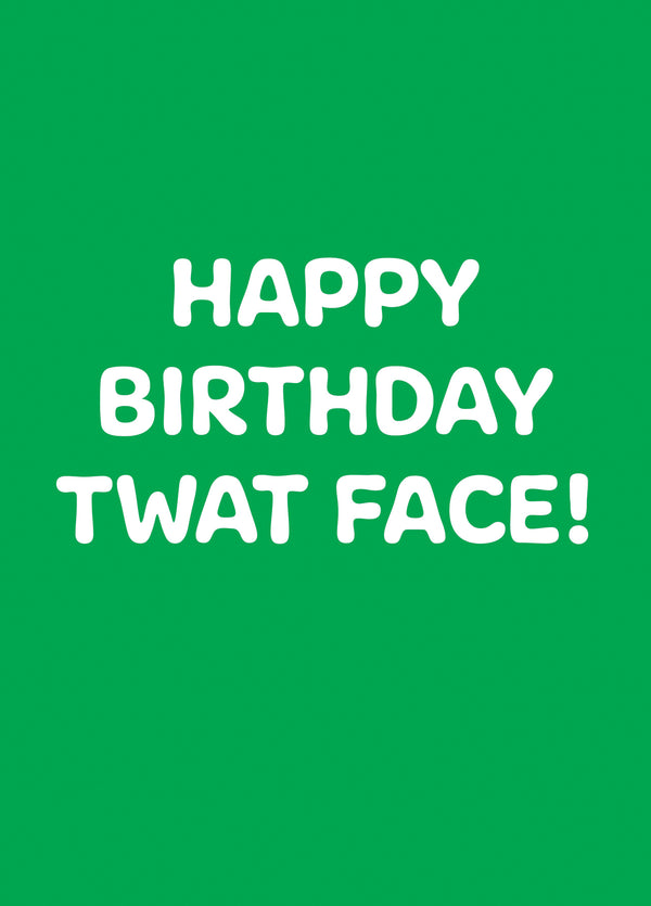 Twat Face Type Birthday Card