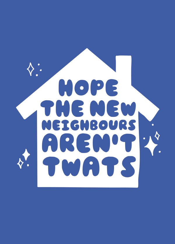 Neighbours Aren't Twats New Home Card