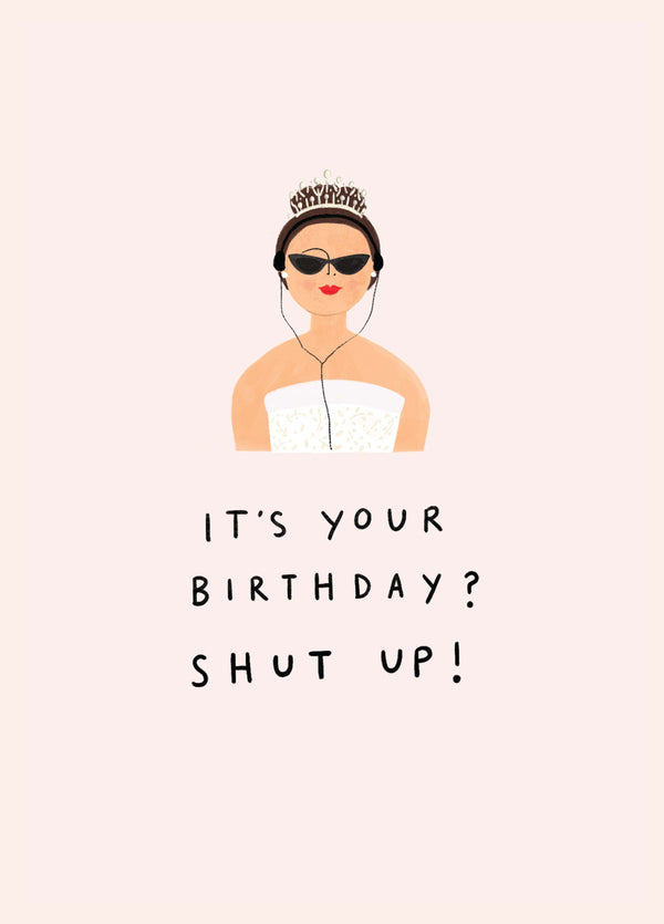 It's Your Birthday? Shup Up! Card
